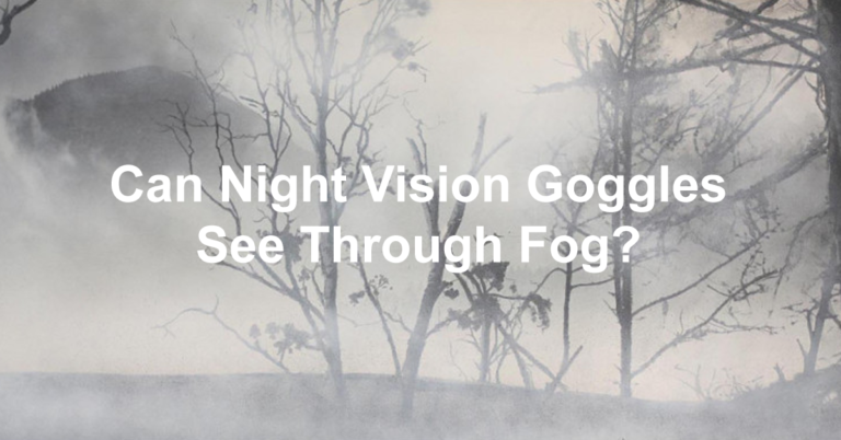 Can Night Vision Goggles See Through Fog?
